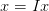 x = Ix
