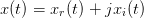 x(t) = xr(t) + jxi(t)
