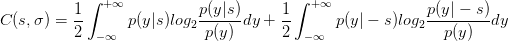             ∫ + ∞                        ∫ +∞
          1-                p(y|s)-     1-                  p(y| −-s)
C (s,σ) = 2  − ∞  p(y|s)log2 p(y ) dy + 2  −∞  p(y| − s)log2   p(y)  dy

