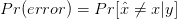 P r(error) = P r[ˆx ⁄= x |y ]
