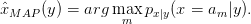 ˆxMAP (y) = arg mamx  px|y(x = am |y).
