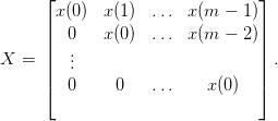      ⌊                          ⌋
     |x (0)  x(1)  ... x(m  − 1)|
     |  0    x(0)  ... x(m  − 2)|
X =  ||  ...                       || .
     |                          |
     ⌈  0     0    ...   x (0)  ⌉
