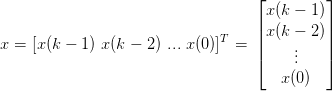                                    ⌊        ⌋
                                    x(k − 1)
                              T    ||x(k − 2)||
x = [x(k − 1) x(k − 2) ...x(0)]  =  |⌈    ..   |⌉
                                        .
                                      x(0)
