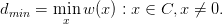 dmin = min w (x) : x ∈ C,x ⁄= 0.
        x

