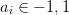 ai ∈ − 1,1
