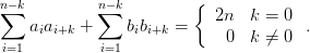 n−k         n−k         {
∑  a a    + ∑   bb   =     2n  k = 0  .
    i i+k       i i+k       0  k ⁄= 0
i=1          i=1
