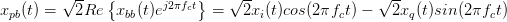          √ --  {           }    √ --                √ --
xpb(t) =   2Re  xbb(t)ej2πfct =    2xi(t)cos(2πfct) −   2xq(t)sin (2πfct)
